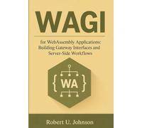 WAGI for WebAssembly Applications: Building Gateway Interfaces and Server-Side Workflows