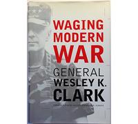 Waging Modern War: Bosnia, Kosovo and the Future of Combat