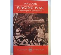 Waging War: A Philosophical Introduction (Clarendon Paperbacks)