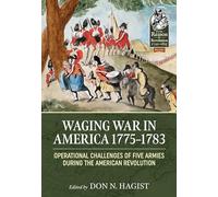 Waging War in America 1775-1783: Operational Challenges of Five Armies during the American Revolution: 120 (From Reason to Revolution)
