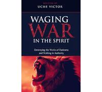 Waging War in the Spirit: Destroying the Works of Darkness and Walking in Authority: Strategies for Victory Over the Enemy and Establishing Kingdom ... Breaking Demonic Curses, Casting Out Demons)