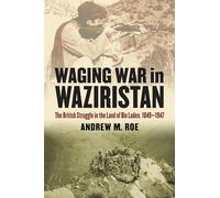 Waging War in Waziristan: The British Struggle in the Land of Bin Laden, 1849-1947 (Modern War Studies)