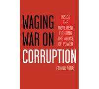 Waging War on Corruption: Inside the Movement Fighting the Abuse of Power