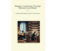 Wagner: A Journey Through Memoirs and Music (Classic Bundles)