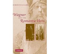 Wagner and the Romantic Hero