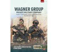 Wagner Group Private Military Company Volume 1: Establishment, Purpose, Profile and Historic Relevance 2013-2023: 42 (Europe@War)