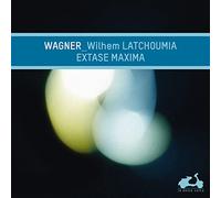 Wilhem Latchoumia – Wagner: Extase Maxima