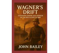 Wagner’s Drift: Defending Empire and Honour on the Red Planet in 1889 (Mars Fiction)