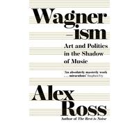 Wagnerism – Art and Politics in the Shadow of Music – Harper Collins Publishers