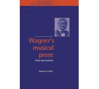 Wagner's Musical Prose: Texts and Contexts: 3 (New Perspectives in Music History and Criticism, Series Number 3)