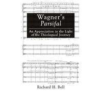 Wagner's Parsifal: An Appreciation in the Light of His Theological Journey: 10 (Veritas)