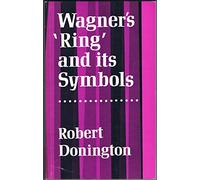 Wagner's 'Ring' and its Symbols: The Music and the Myth