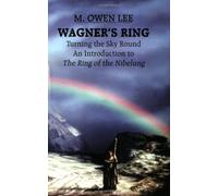 Wagner's "Ring": Turning the Sky Around, An Introduction to The Ring of the Nibelung by M. Owen Lee (August 1, 2004) Paperback