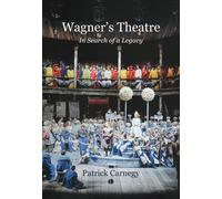 Wagner's Theatre : In Search of a Legacy