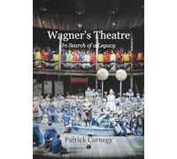 Wagner's Theatre: In Search of a Legacy