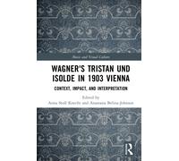 Wagner's Tristan und Isolde in 1903 Vienna : Context, Impact, and Interpretation