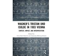 Wagner's Tristan und Isolde in 1903 Vienna: Context, Impact, and Interpretation (Music and Visual Culture)