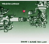 Wagon Christ - Sorry I Make You Lush