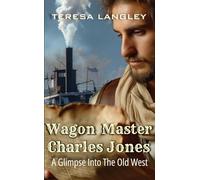 Wagon Master Charles Jones: A Glimpse Into the Old West