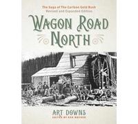 Wagon Road North: The Saga of the Cariboo Gold Rush