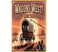 Wagons West Series 2: Wagon Trail Survival: Journey Through Dangers, Daily Life, and Determination - 500 Trivia Questions (Wagons West! Pioneers of America)