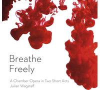 Breathe Freely Ensemble; Derek Clark - Julian Wagstaff: Breathe Freely