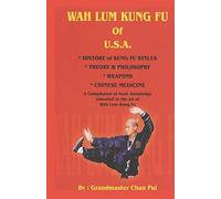 WAH LUM KUNG FU of USA * HISTORY of KUNG FU STYLES * THEORY & PHILOSOPHY * WEAPONS * CHINESE MEDICINE: A compilation of basic knowledge essential to the art of Wah Lum Kung Fu