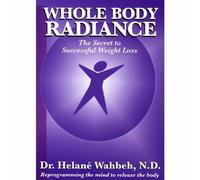 Wahbeh, Helana Dr. - Whole Body Radiance: the Secret