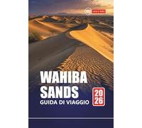 WAHIBA SANDS GUIDA DI VIAGGIO 2026: Esplora il deserto dell'Oman con itinerari, mappe, tour avventurosi e approfondimenti locali