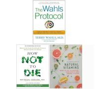 Wahls Protocol, How Not To Die, The Complete Guide to Natural Vitamins 3 Books Collection Set