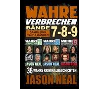 Wahre Verbrechen: Bände 7-8-9 (True Crime Case Histories) - Sammlung von 3 Bänden: 36 wahre Verbrechen, die verstören (German Edition)