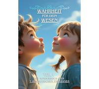Wahrheit für dein Wesen (Teil 1): Das Kinderbuch der 7 hermetischen Prinzipien