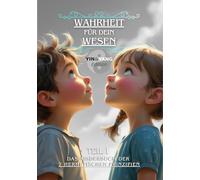 Wahrheit für dein Wesen (Teil 1: Yin & Yang Edition): Das Kinderbuch der 7 hermetischen Prinzipien