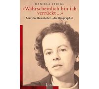 »Wahrscheinlich bin ich verrückt...«: Marlen Haushofer - Die Biographie (0)