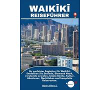 WAIKĪKĪ REISEFÜHRER: Ihr perfekter Begleiter für Waikīkī: Entdecken Sie Strände, Diamond Head, versteckte Juwelen, lokale Küche, Kultur, Abenteuer, Nachtleben und komplette Reiserouten.