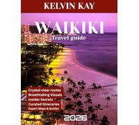 WAIKIKI TRAVEL GUIDE 2026: Waikiki Wonders: The Complete Travel Guide to Hawaii’s Most Iconic Beach, Hidden Treasures, Breathtaking Adventures, and Local Insights for Unforgettable Experiences