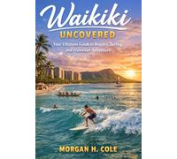 WAIKIKI UNCOVERED: Your Ultimate Guide to Beaches, Surfing, and Hawaiian Adventure,
