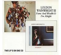 Wainwright Loudon - Fame and Wealth and I'm Alright