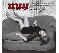 Wainwright, Martha - I Know You're Married But I've Got Feelings Too