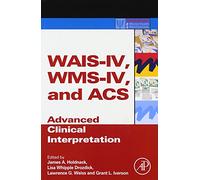 WAIS-IV, WMS-IV, and ACS: Advanced Clinical Interpretation (Practical Resources for the Mental Health Professional)