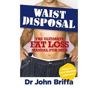 Waist Disposal: The Ultimate Fat Loss Manual for Men