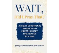 WAIT, Did I Pray That?: A 30 Day Devotional Where Faith Meets Mindset, One Prayer at a Time