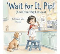 Wait for It, Pip!: A Story About Growing Up and Big Lessons