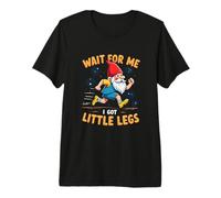 Wait for,Me Got Little Legs Funny Gnome Runner Joke Sarcasm Premium T-Shirt