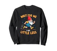 Wait for,Me Got Little Legs Funny Gnome Runner Joke Sarcasm Sweatshirt