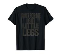 Wait for Me I Got Little Legs Funny Running Short Humor T-Shirt