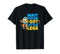Wait for Me I Got Little Legs Funny Space Humor T-Shirt