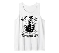 Wait for Me I Have Little Legs Chicken Funny Humor Chick Tank Top