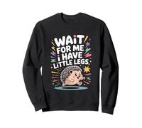Wait for Me I Have Little Legs Cute Meme Hedgehog Men Women Sweatshirt