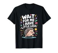 Wait for Me I Have Little Legs Cute Meme Hedgehog Men Women T-Shirt